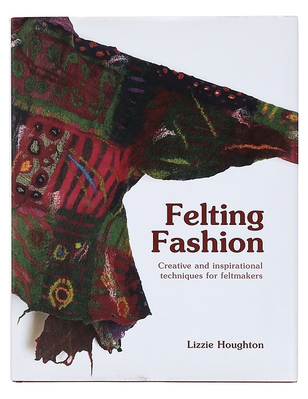 Felting fashion: creative and inspirational techniques for felt-makers - Lizzie Houghton - Käsityökirjat - 10105380498 - 0