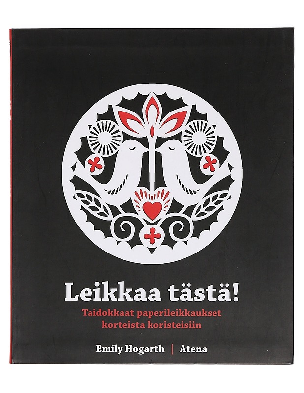 Leikkaa tästä! : taidokkaat paperileikkaukset korteista koristeisiin - Hogarth, Emily - Tietokirjat ja oppaat - 10105380546 - 0