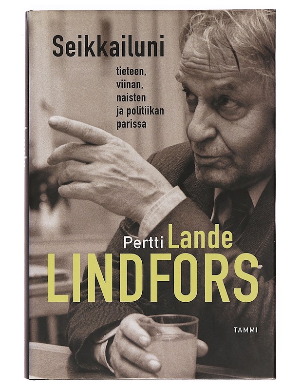 Seikkailuni tieteen, viinan, naisten ja politiikan parissa - Lindfors, Pertti - Elämäkerrat ja muistelmat - 10105380556 - 0