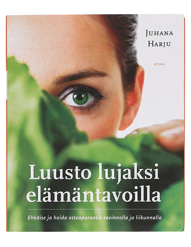 Luusto lujaksi elämäntavoilla : ehkäise ja hoida osteoporoosia ravinnolla ja liikunnalla - Harju, Juhana - Tietokirjat ja oppaat - 10105380585 - 0