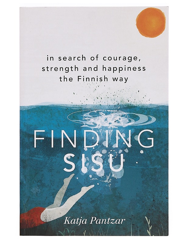 Finding sisu : in search of courage, strength and happiness the Finnish way - Katja Pantzar - Tietokirjat ja oppaat - 10105380606 - 0