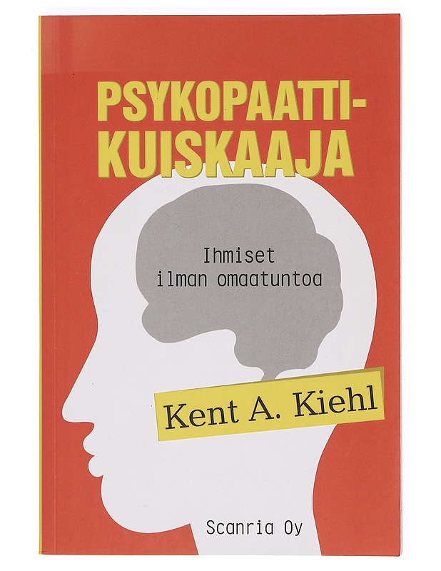Psykopaattikuiskaaja : ihmiset ilman omatuntoa - Kiehl, Kent A. - Tietokirjat ja oppaat - 10105380607 - 0
