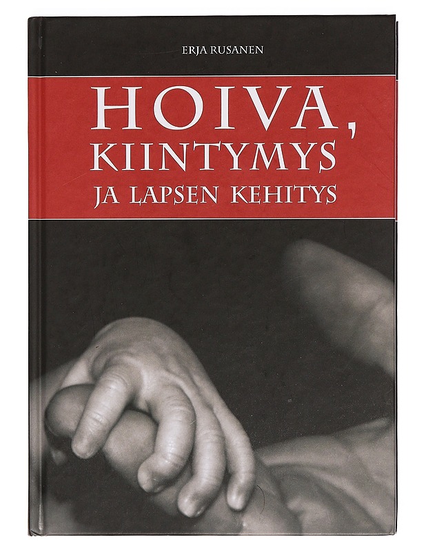 Hoiva, kiintymys ja lapsen kehitys - Rusanen, Erja - Tietokirjat ja oppaat - 10105380618 - 0