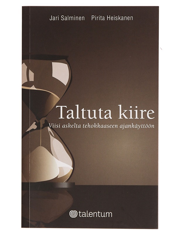 Taltuta kiire : viisi askelta tehokkaaseen ajankäyttöön - Salminen, Jari - Tietokirjat ja oppaat - 10105380720 - 0