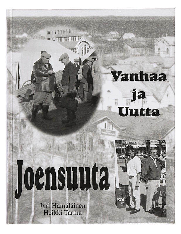 Vanhaa ja uutta Joensuuta : kolmen sukupolven valokuvat - Hamalainen, Jyri - Historiakirjat - 10105380779 - 0