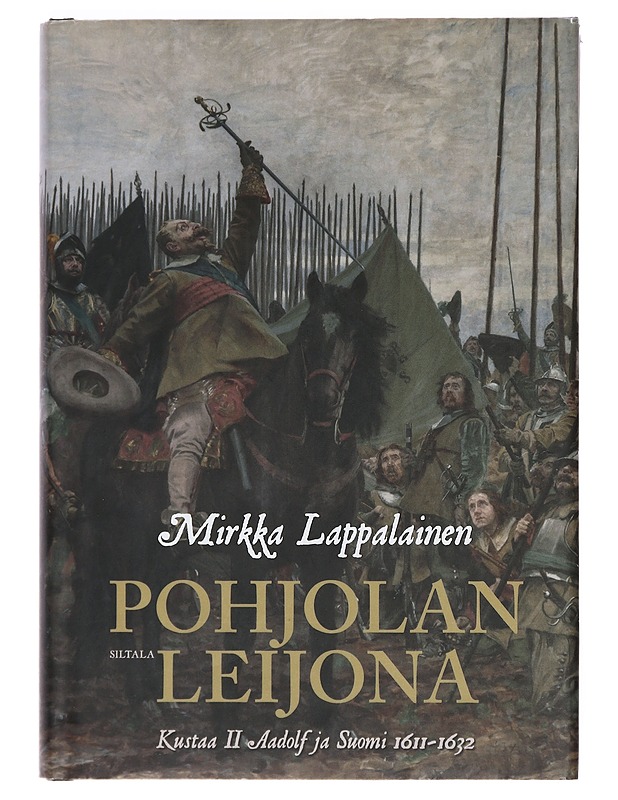 Pohjolan leijona : Kustaa II Adolf ja Suomi 1611-1632 - Mirkka Lappalainen - Historiakirjat - 10105380798 - 0