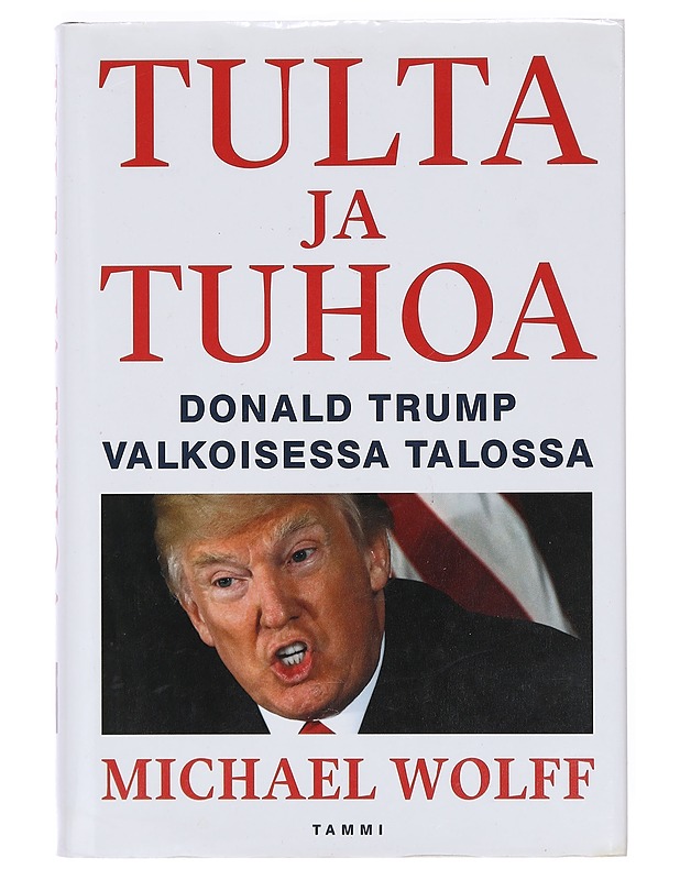 Tulta ja tuhoa : Donald Trump Valkoisessa talossa - Wolff, Michael - Elämäkerrat ja muistelmat - 10105380863 - 0