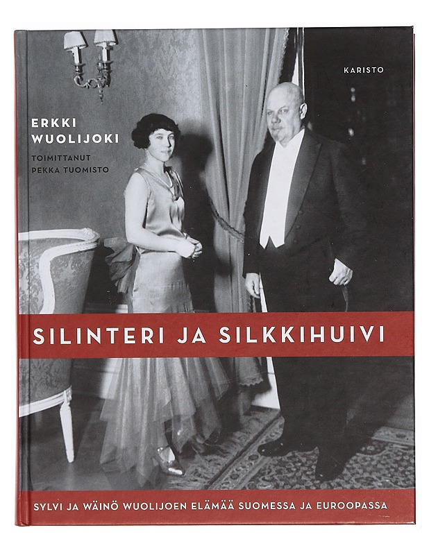 Silinteri ja silkkihuivi : Sylvi ja Wäinö Wuolijoen elämää Suomessa ja Euroopassa - Wuolijoki, Erkki - Elämäkerrat ja muistelmat - 10105380883 - 0