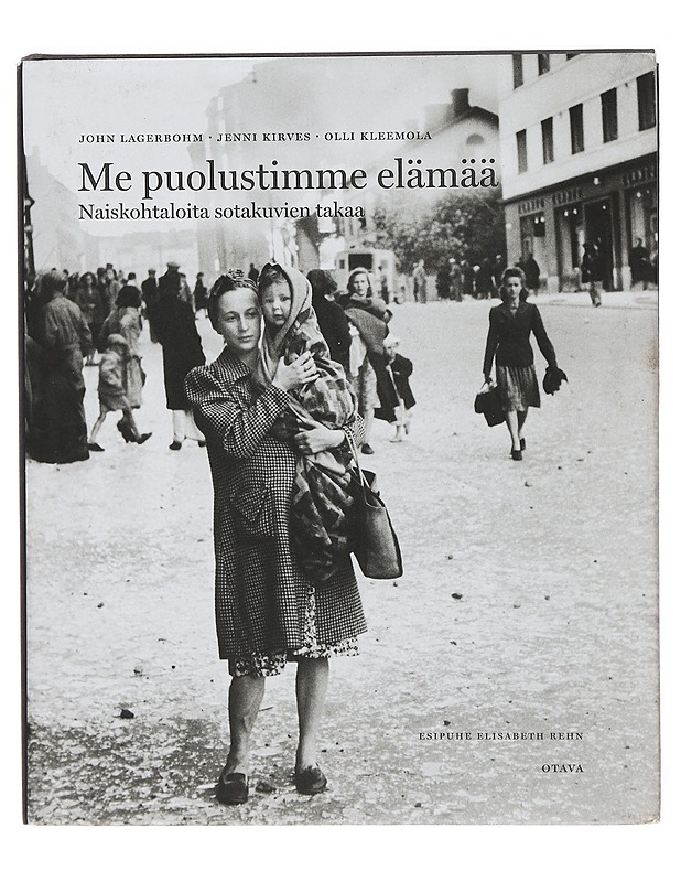 Me puolustimme elämää : naiskohtaloita sotakuvien takaa - Lagerbohm, John - Historiakirjat - 10105380891 - 0