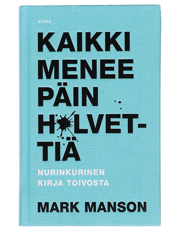 Kaikki menee päin h*lvettiä : nurinkurinen kirja toivosta - Manson, Mark - Tietokirjat ja oppaat - 10105380956 - 0