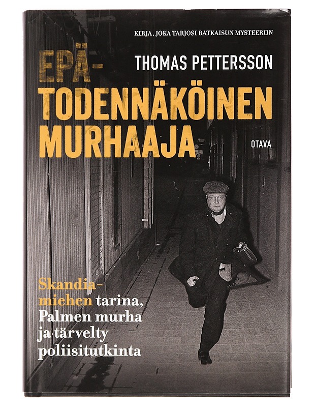 Epätodennäköinen murhaaja : Skandiamiehen tarina, Palmen murha ja tärvelty poliisitutkinta - Pettersson, Thomas - Elämäkerrat ja muistelmat - 10105380958 - 0