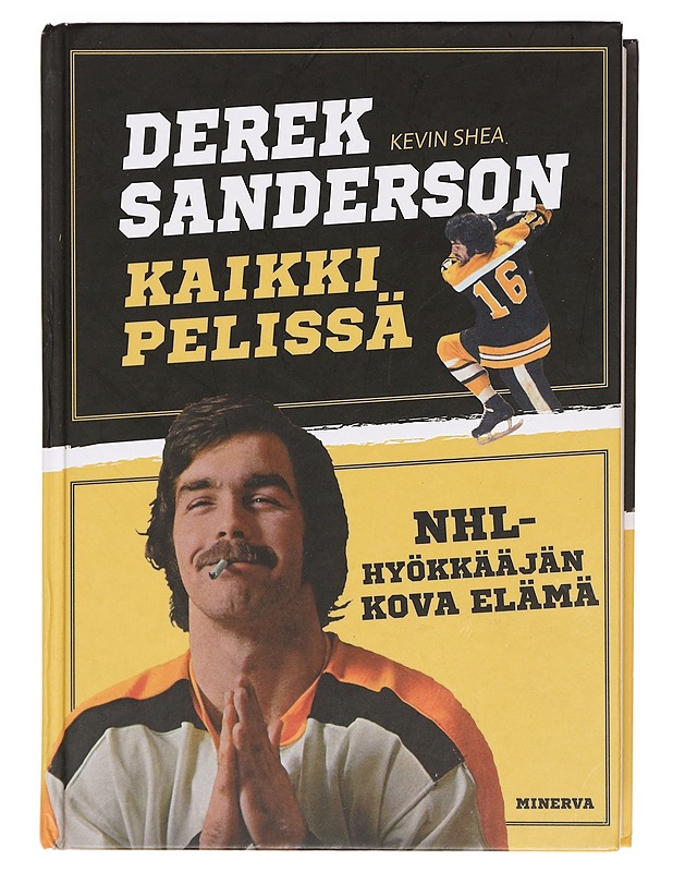 Kaikki pelissä : NHL-hyökkääjän kova elämä - Derek Sanderson - Elämäkerrat ja muistelmat - 10105381020 - 0