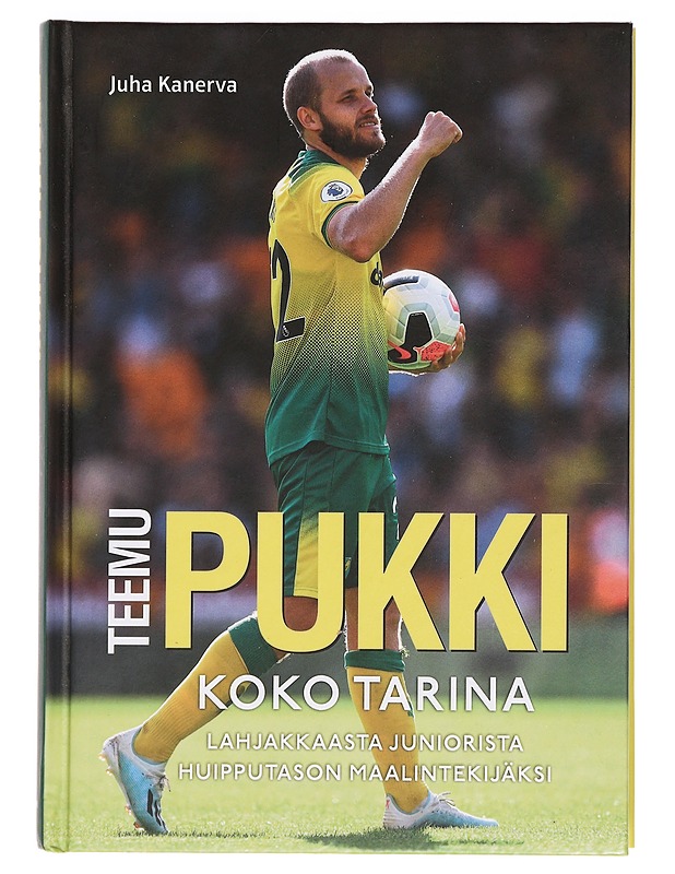 Teemu Pukki : koko tarina - Juha Kanerva - Elämäkerrat ja muistelmat - 10105381194 - 0