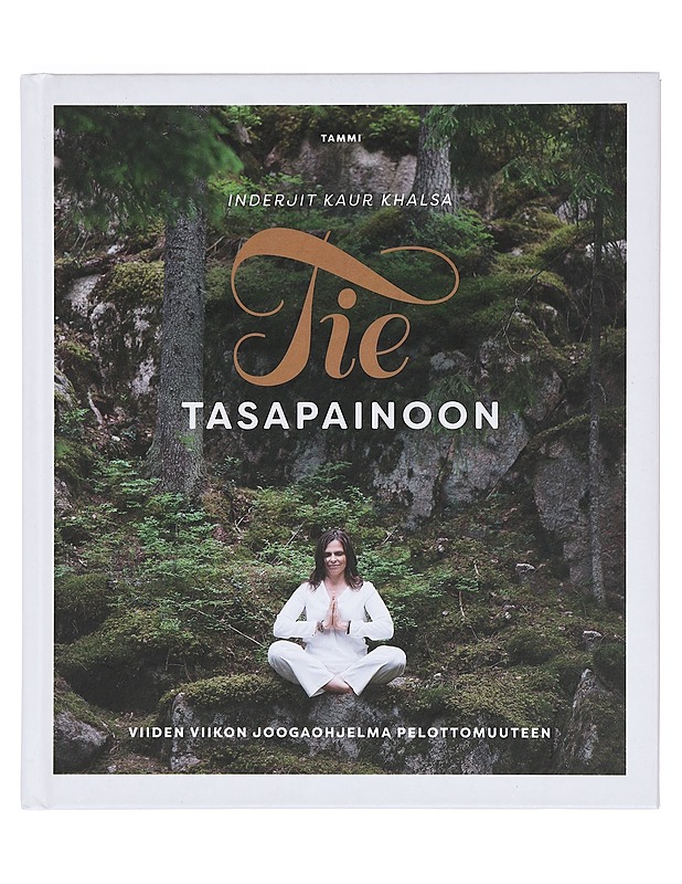 Tie tasapainoon : viiden viikon joogaohjelma pelottomuuteen - Khalsa, Inderjit Kaur - Tietokirjat ja oppaat - 10105381403 - 0