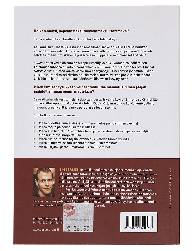 4 tunnin keho : epätavallinen opas nopeaan rasvanpolttoon, uskomattomaan seksiin ja superihmiseksi kehittymiseen - Ferriss, Timothy - Tietokirjat ja oppaat - 10105381460 - 1
