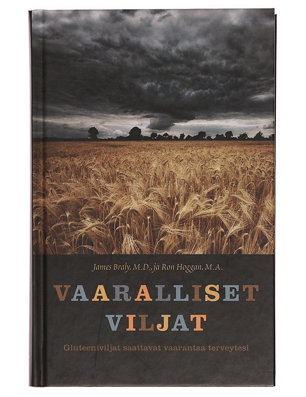 Vaaralliset viljat : gluteeniviljat saattavat vaarantaa terveytesi - Braly, James - Tietokirjat ja oppaat - 10105381674 - 0