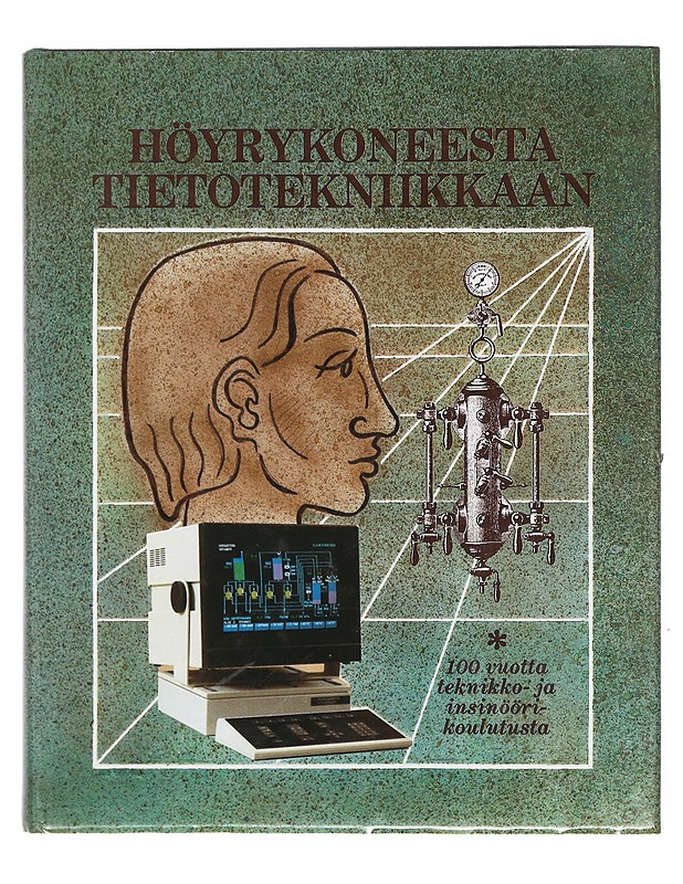 Höyrykoneesta tietotekniikkaan : 100 vuotta teknikko- ja insinöörikoulutusta - Honka, Juhani - Historiakirjat - 10105381691 - 0