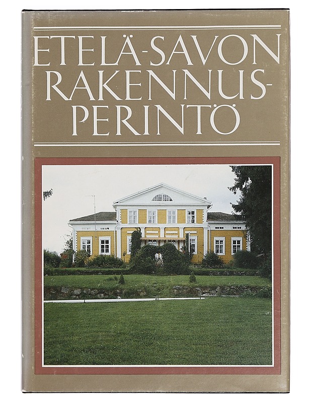 Etelä-Savon rakennusperintö : kulttuurihistoriallisesti merkittävät kohteet - Etelä-Savon seutukaavaliitto - Historiakirjat - 10105381723 - 0