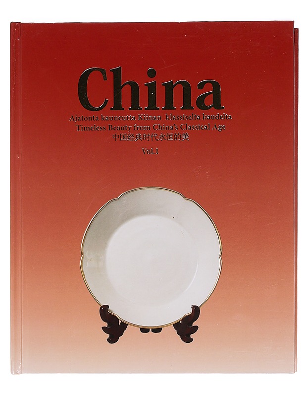 China. Vol. 1, Ajatonta kauneutta Kiinan klassiselta kaudelta : Cindes-kokoelma = Timeless beauty from China's Classical Age : The Cindes collection - Huotari, Tauno-Olavi - Historiakirjat - 10105381760 - 0
