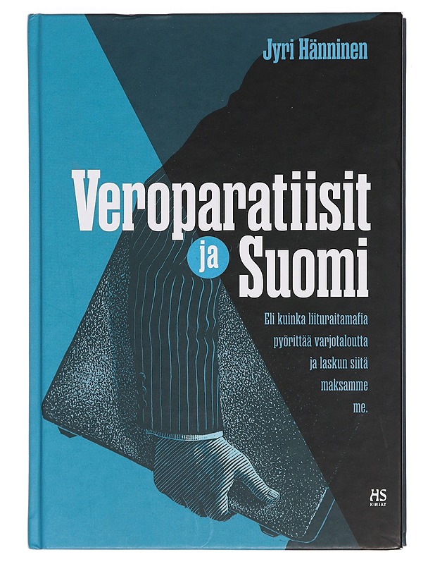 Veroparatiisit ja Suomi : eli kuinka liituraitamafia pyörittää varjotaloutta ja laskun siitä maksamme me - Jyri Hänninen - Tietokirjat ja oppaat - 10105381778 - 0