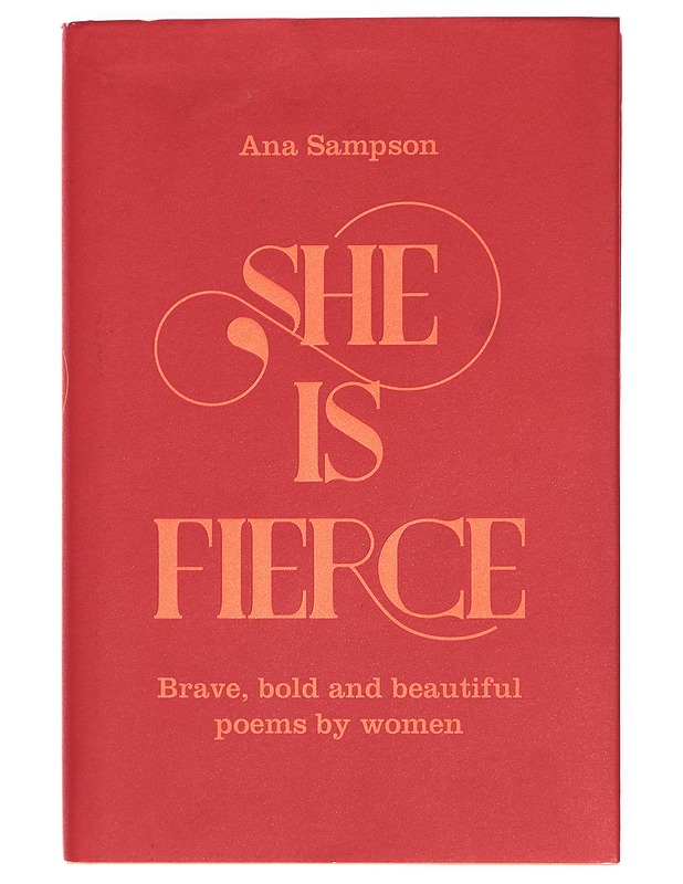 She is fierce : brave, bold and beautiful poems by women - Ana Sampson - Runot ja näytelmät - 10105381822 - 0