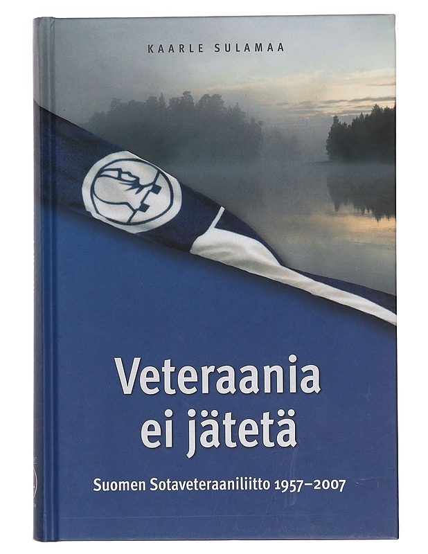 Veteraania ei jätetä : Suomen sotaveteraaniliitto 1957-2007 - Sulamaa, Kaarle - Historiakirjat - 10105381873 - 0