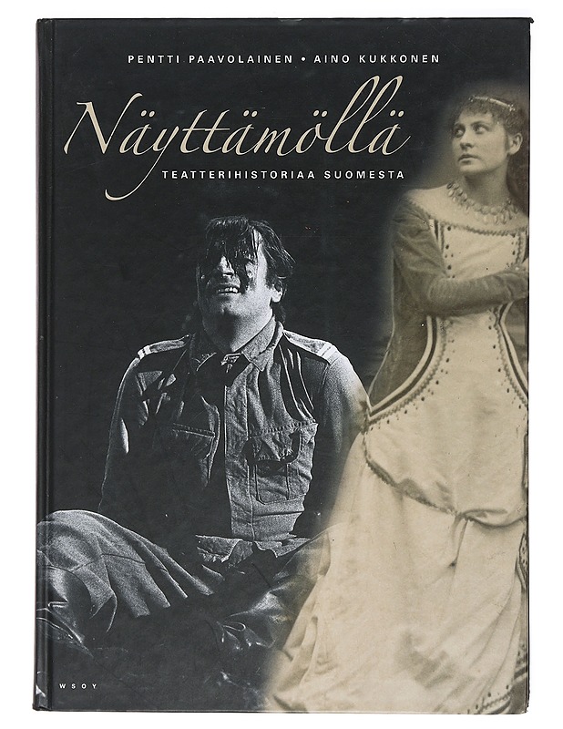 Näyttämöllä : teatterihistoriaa Suomesta - Paavolainen, Pentti - Historiakirjat - 10105381878 - 0