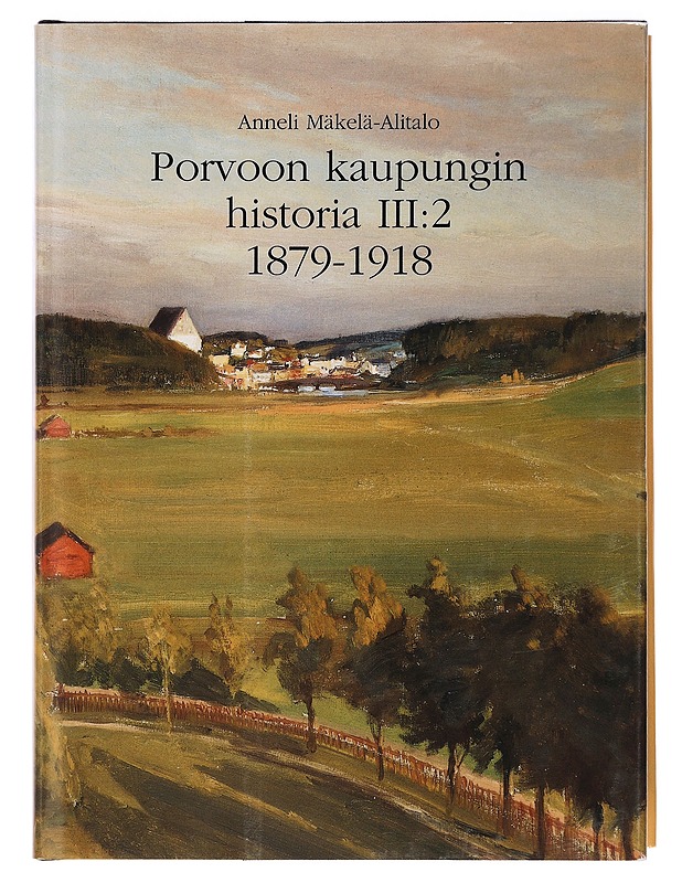 Porvoon kaupungin historia III:2 1879-1918 - Anneli Mäkelä-Alitalo - Historiakirjat - 10105381915 - 0