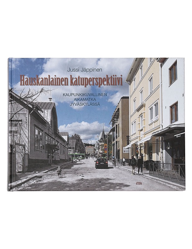Hauskanlainen katuperspektiivi : kaupunkikuvallinen aikamatka Jyväskylässä - Jäppinen, Jussi - Historiakirjat - 10105381956 - 0