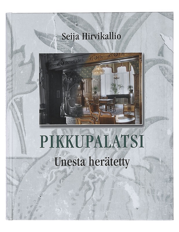 Pikkupalatsi : unesta herätetty - Hirvikallio, Seija - Tietokirjat ja oppaat - 10105381959 - 0