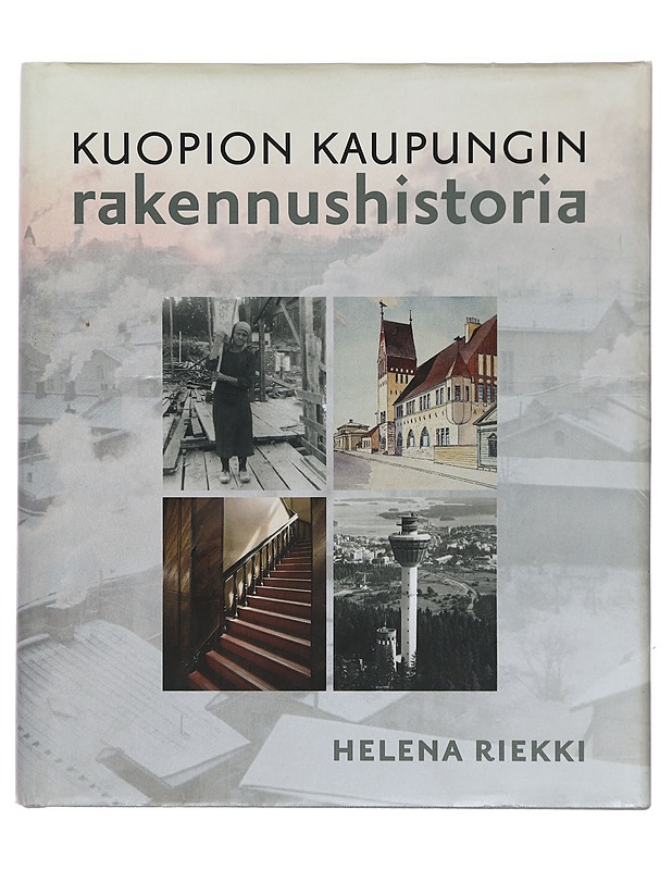 Kuopion historia. 6, Kuopion kaupungin rakennushistoria : kaupungin rakentamisvaiheita vuodesta 1875 - Kurkirinne, Pauli - Historiakirjat - 10105382073 - 0