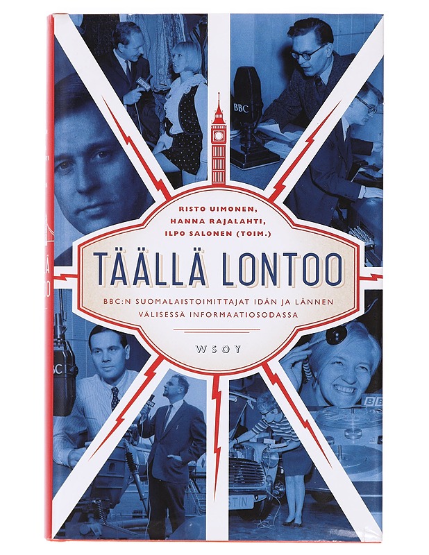 Täällä Lontoo : BBC:n suomalaistoimittajat idän ja lännen välisessä informaatiosodassa - Uimonen, Risto - Historiakirjat - 10105382201 - 0