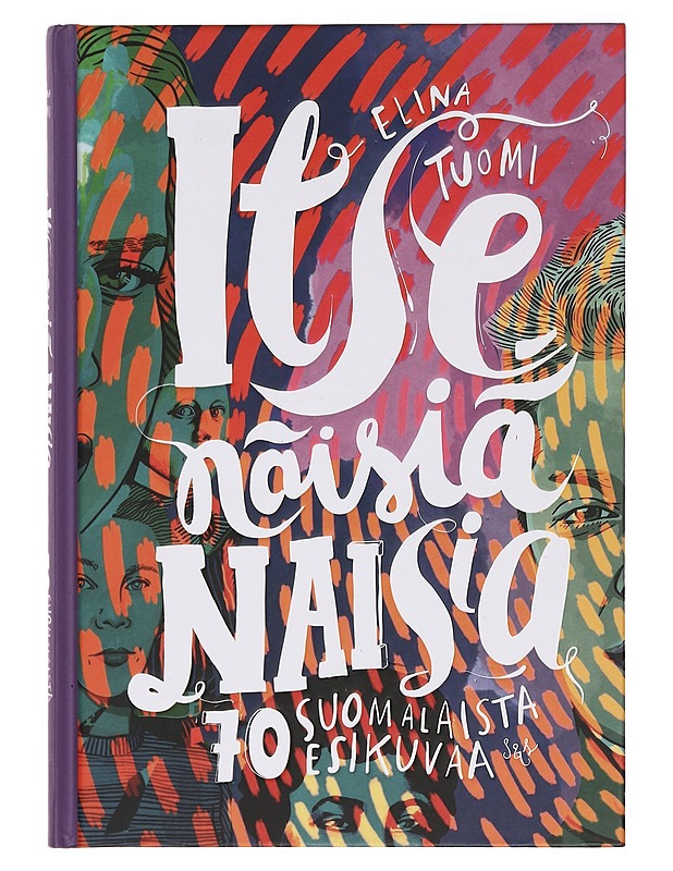 Itsenäisiä naisia : 70 suomalaista esikuvaa - Elina Tuomi - Elämäkerrat ja muistelmat - 10105382239 - 0