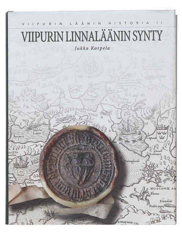 Viipurin läänin historia. 2, Viipurin linnaläänin synty - Korpela, Jukka - Historiakirjat - 10105382320 - 0