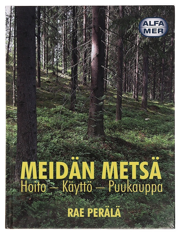 Meidän metsä : hoito, käyttö, puukauppa - Rae Perälä - Tietokirjat ja oppaat - 10105382383 - 0