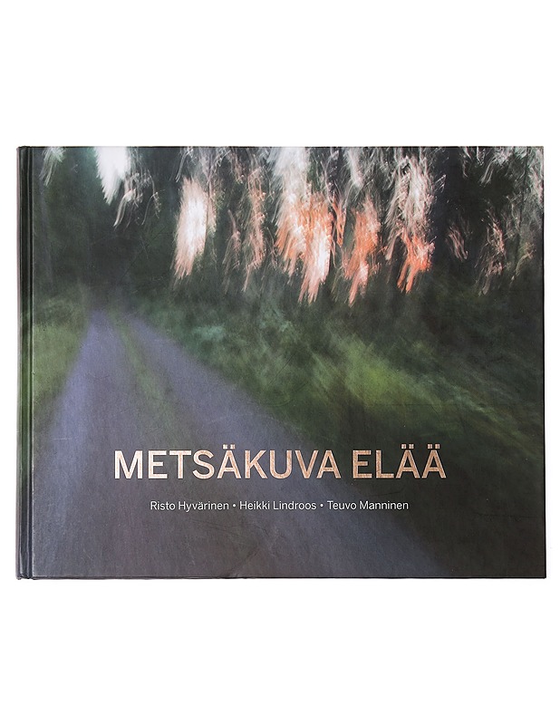 Metsäkuva elää : kuvakertomus Järvi-Suomen metsistä - Hyvärinen, Risto - Historiakirjat - 10105382551 - 0