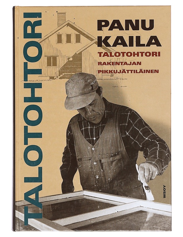 Talotohtori : rakentajan pikkujättiläinen - Kaila, Panu - Historiakirjat - 10105382552 - 0