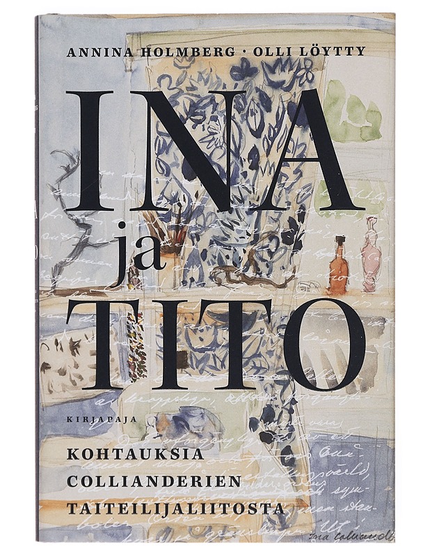 Ina ja Tito : kohtauksia Collianderien taiteilijaliitosta - Holmberg, Annina - Elämäkerrat ja muistelmat - 10105382604 - 0