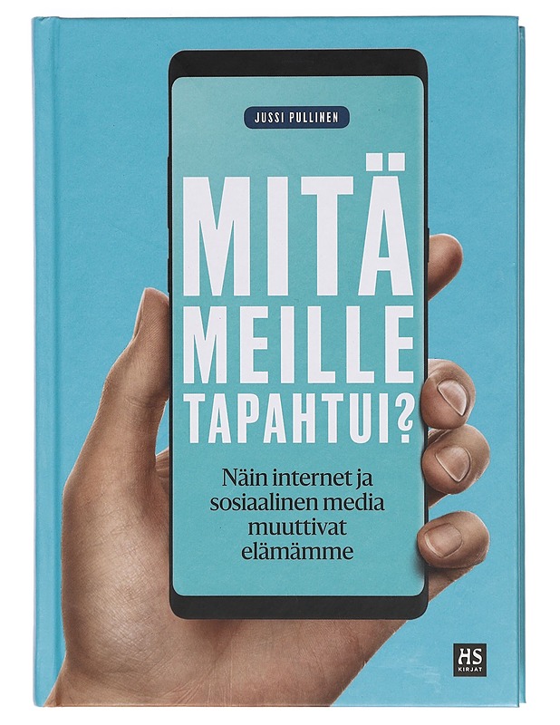 Mitä meille tapahtui? : näin internet ja sosiaalinen media muuttivat elämämme - Jussi Pullinen - Tietokirjat ja oppaat - 10105382636 - 0