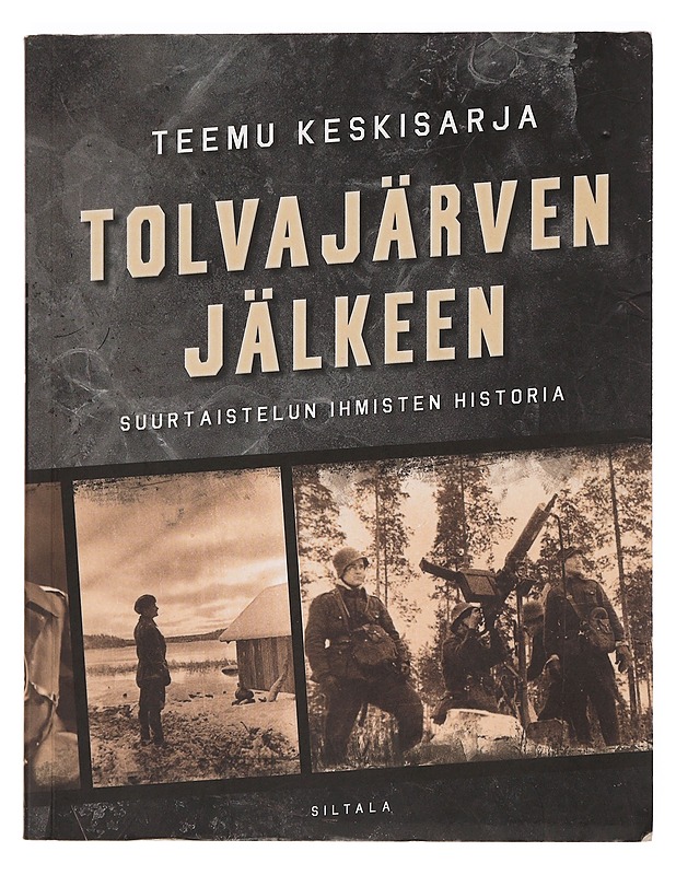 Tolvajärven jälkeen : suurtaistelun ihmisten historia - Teemu Keskisarja - Historiakirjat - 10105382667 - 0