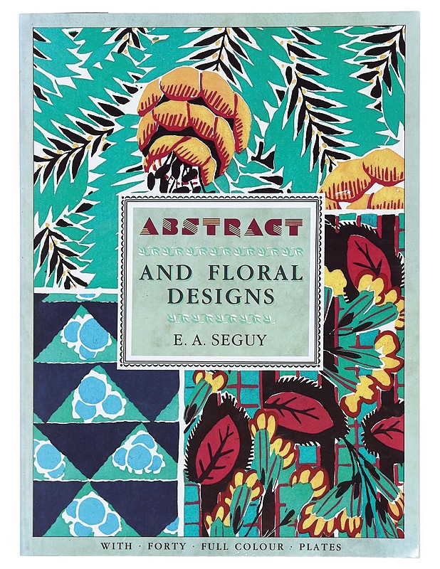 Abstract and floral designs - Seguy, E. A. - Tietokirjat ja oppaat - 10105382698 - 0