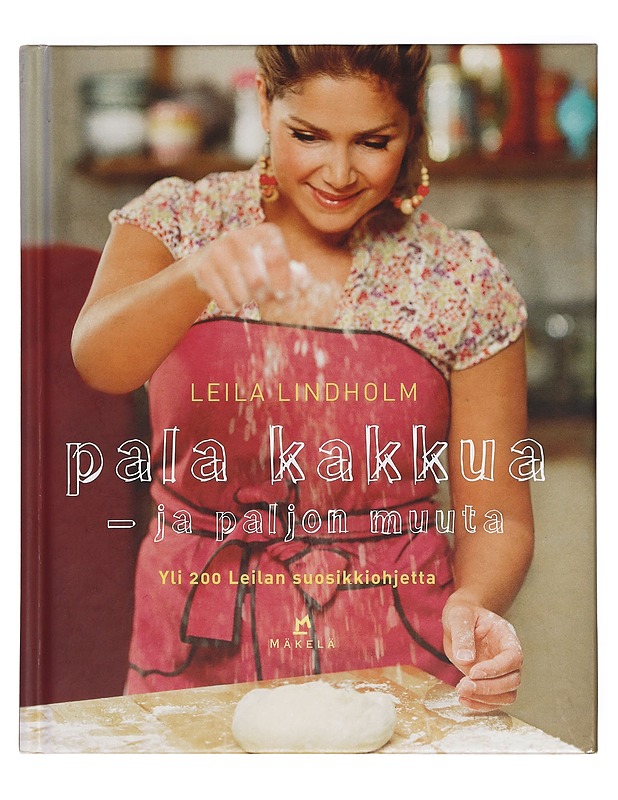 Pala kakkua - ja paljon muuta : yli 200 Leilan suosikkiohjetta - Lindholm, Leila - Ruokakirjat - 10105382696 - 0