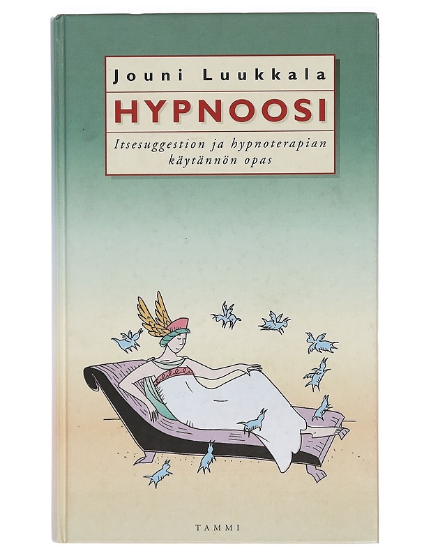 Hypnoosi : itsesuggestion ja hypnoterapian käytännön opas - Luukkala, Jouni - Tietokirjat ja oppaat - 10105382712 - 0
