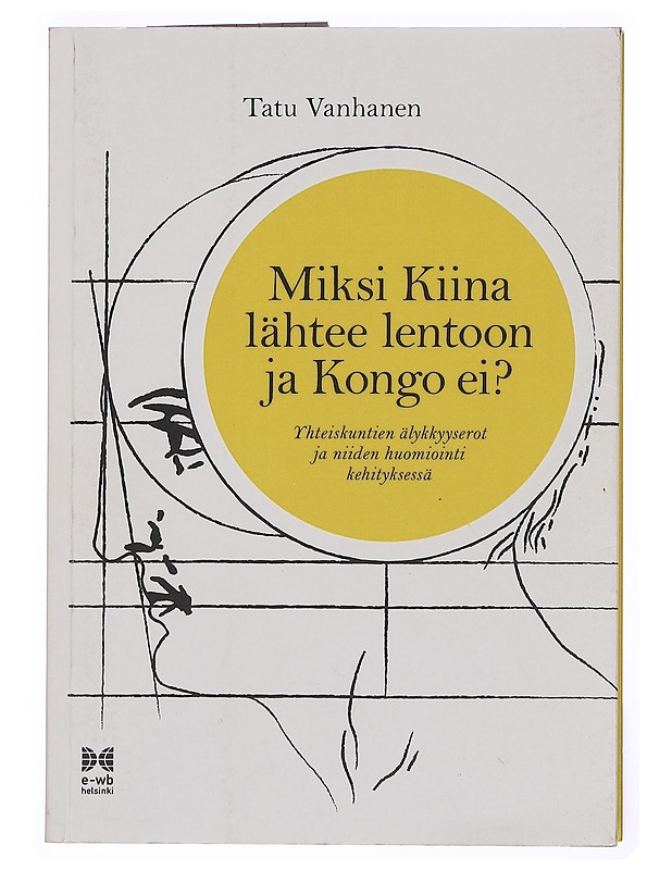 Miksi Kiina lähtee lentoon ja Kongo ei? / yhteiskuntien älykkyyserot ja niiden huomiointi kehityksessä - Tatu Vanhanen - Historiakirjat - 10105382797 - 0