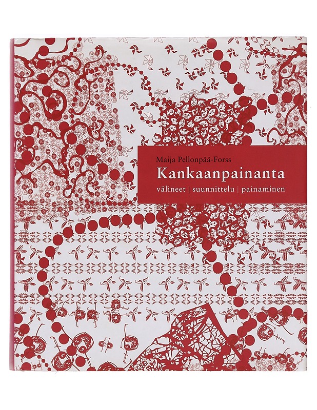 Kankaanpainanta : välineet, suunnittelu, painaminen - Maija Pellonpää-Forss - Käsityökirjat - 10105382810 - 0
