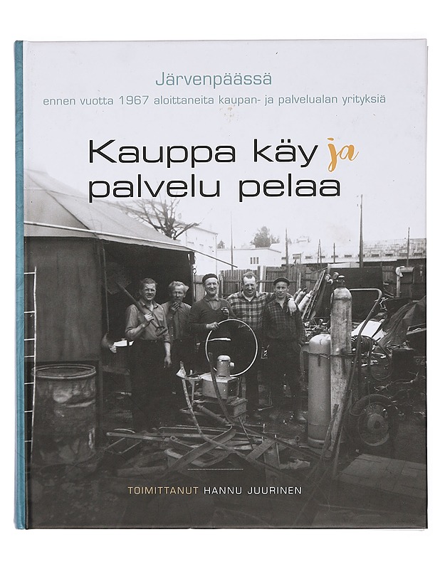 Kauppa käy ja palvelu pelaa - Juurinen, Hannu - Historiakirjat - 10105383040 - 0