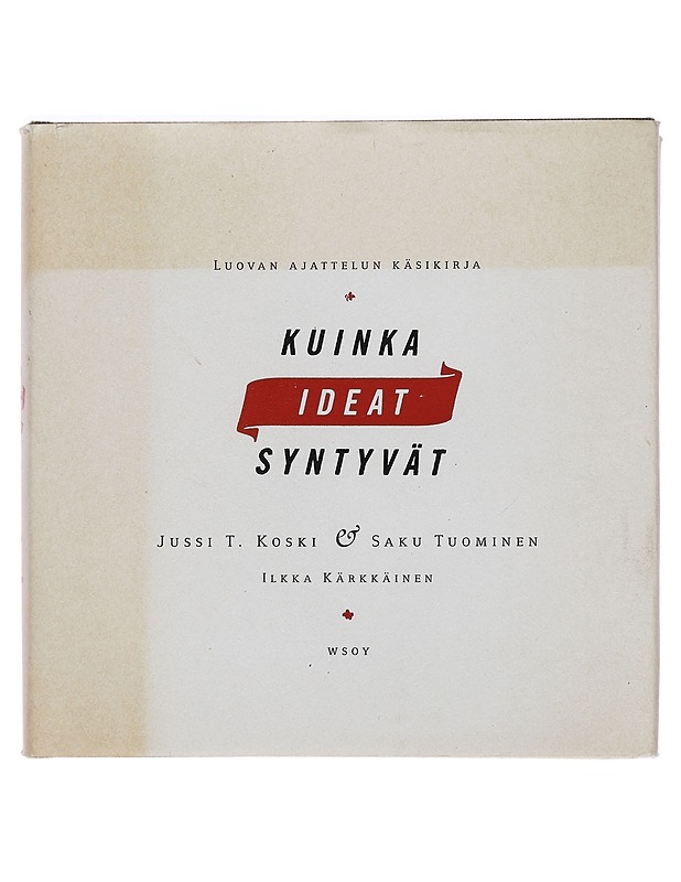 Kuinka ideat syntyvät : luovan ajattelun käsikirja - Koski, Jussi T. - Tietokirjat ja oppaat - 10105383214 - 0