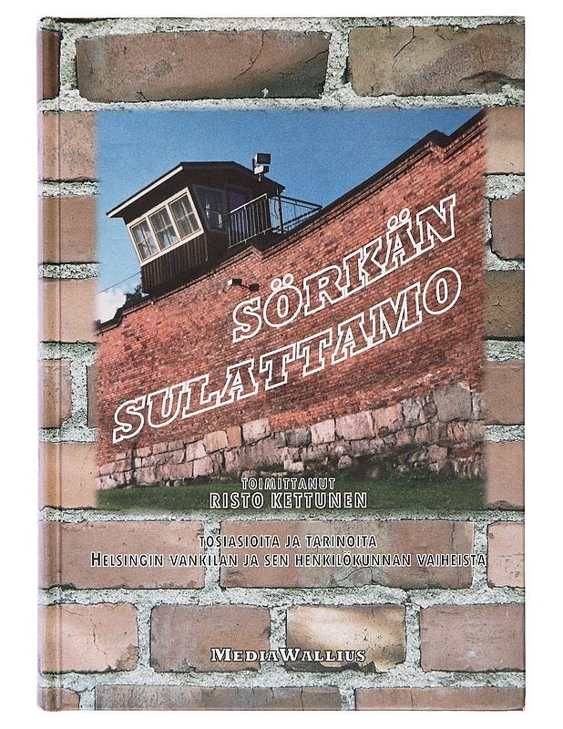 Sörkän sulattamo / tosiasioita ja tarinoita Helsingin vankilan ja sen henkilökunnan vaiheista - Kettunen, Risto - Historiakirjat - 10105383264 - 0