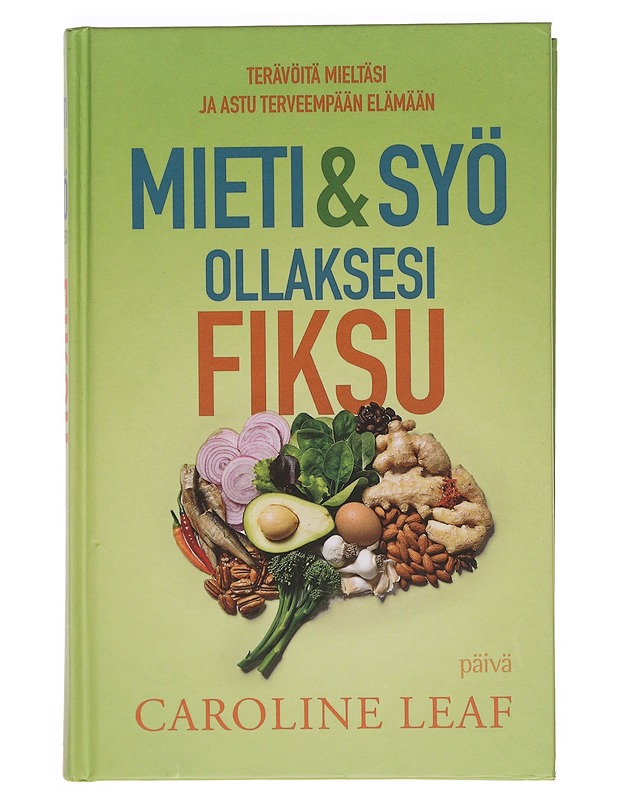Mieti & syö ollaksesi fiksu : terävöitä mieltäsi ja astu terveempään elämään - Leaf, Caroline - Tietokirjat ja oppaat - 10105383320 - 0
