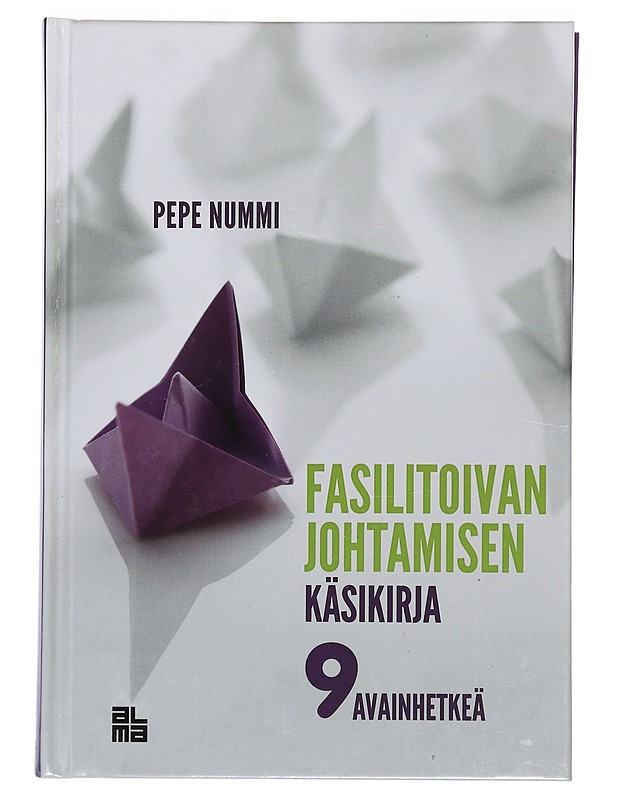 Fasilitoivan johtamisen käsikirja : 9 avainhetkeä - Pepe Nummi - Tietokirjat ja oppaat - 10105383574 - 0